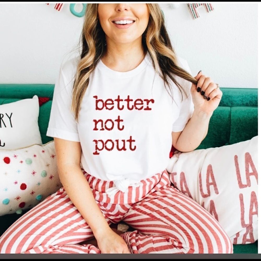 NWOT “better not pout” Tee various sizes